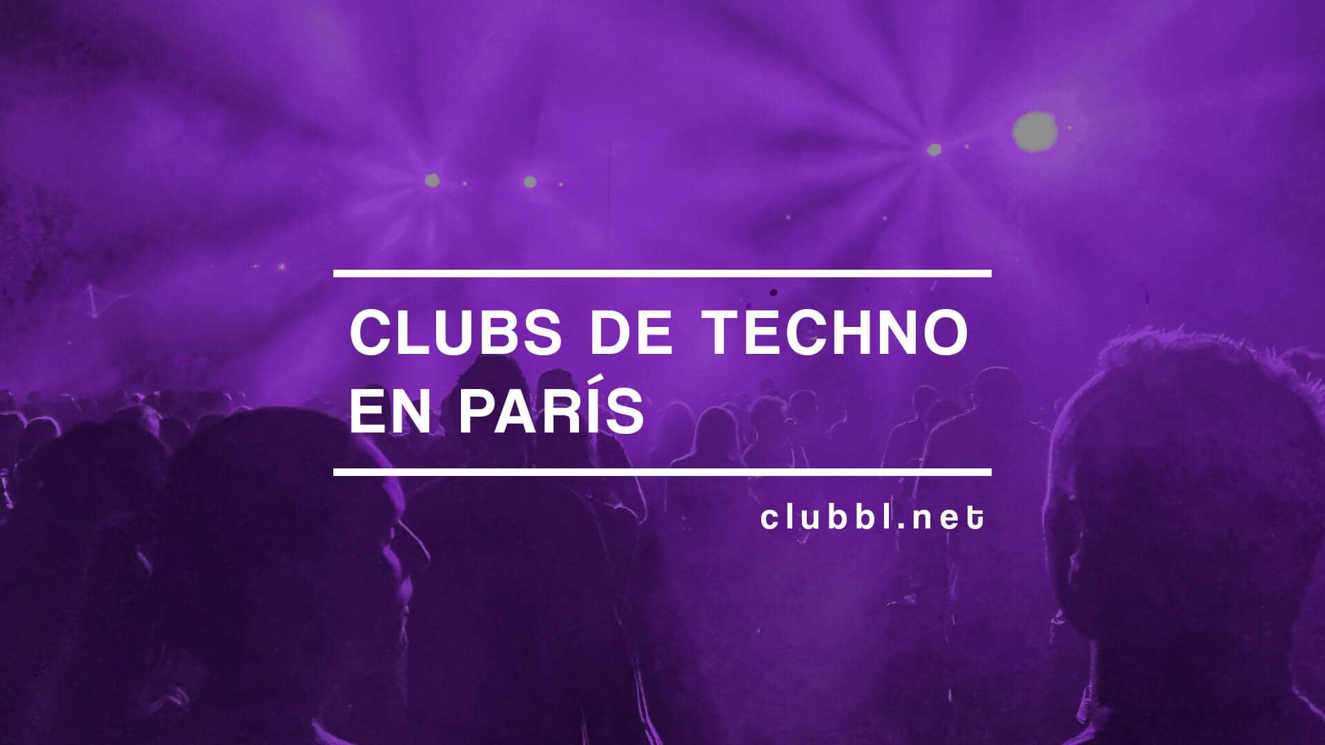 Clubs de techno en París que debes conocer, descubre diferentes clubs para disfrutar de tu música preferida en la ciudad