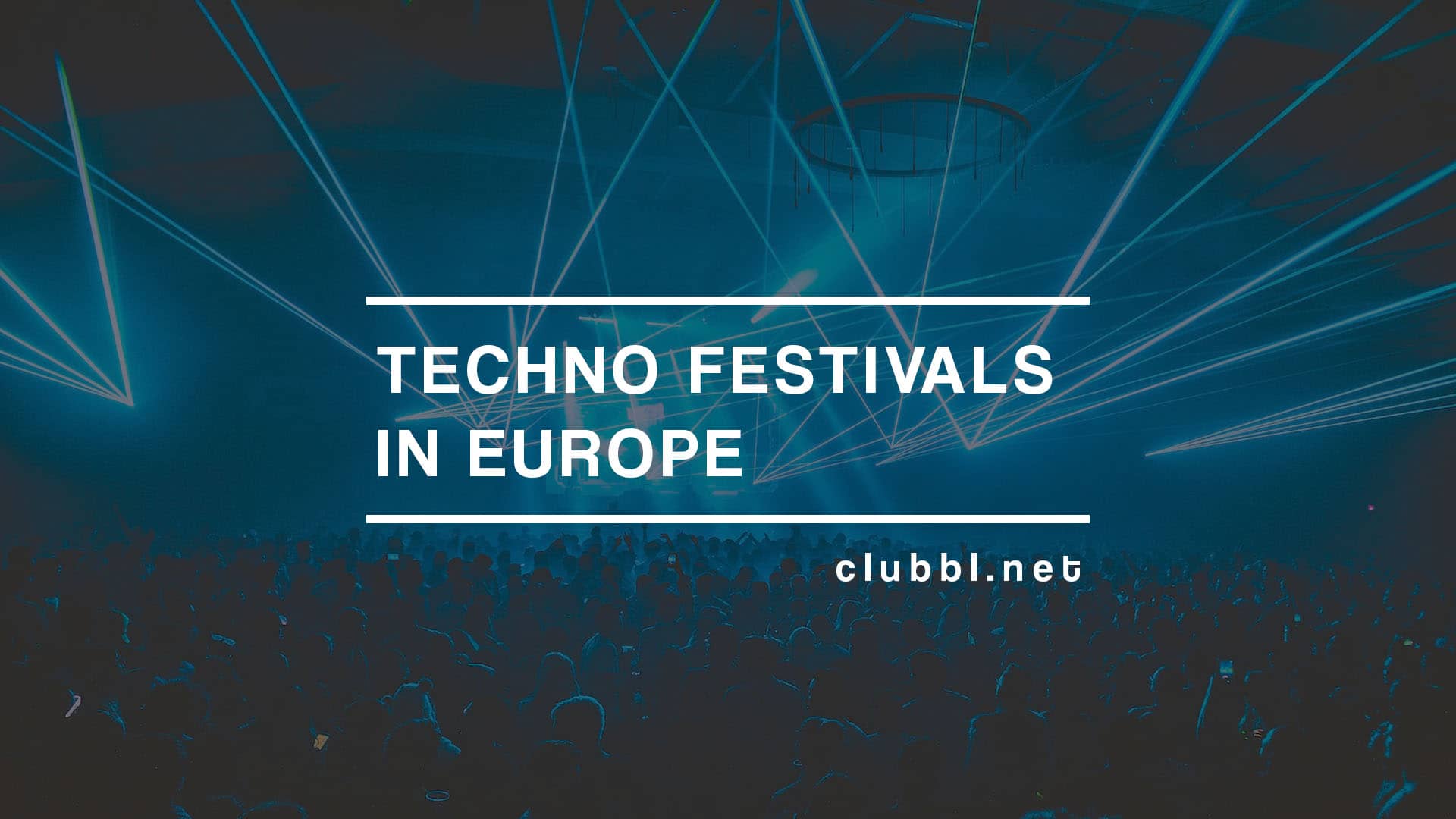 Techno festivals in Europe 2023 - List of different techno festivals in Europe